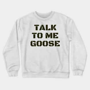 Talk To Me Goose Crewneck Sweatshirt